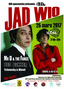 25 MARS 2017 Concert@Ubu : Jad Wio - Mr.D & The Fangs - Bed Bunker - Tchewsky & Wood - Dj Ian